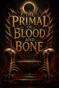 The Primal of Blood and Bone