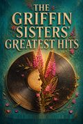The Griffin Sisters' Greatest Hits