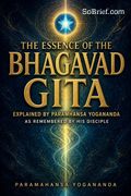 The Essence of the Bhagavad Gita Explained by Paramhansa Yogananda as Remembered by His Disciple