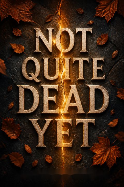 Not Quite Dead Yet