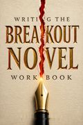 Writing the Breakout Novel Workbook