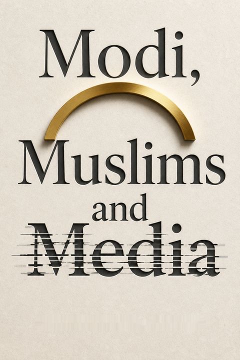 Modi, Muslims and Media by Madhu Purnima Kishwar