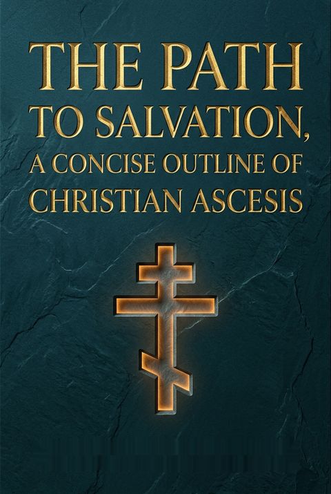 The Path to Salvation, A Concise Outline of Christian Ascesis by Theophan the Recluse