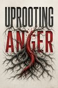 Uprooting Anger
