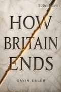 How Britain Ends