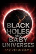 Black Holes and Baby Universes and Other Essays