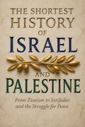 The Shortest History of Israel and Palestine