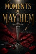 Moments of Mayhem