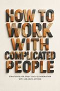 How to Work with Complicated People