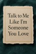 Talk to Me Like I'm Someone You Love