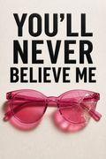 You'll Never Believe Me