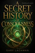 A Secret History of Consciousness