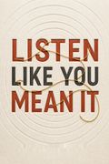 Listen Like You Mean It