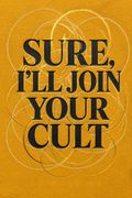 Sure, I'll Join Your Cult