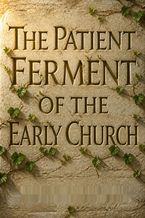 The Patient Ferment of the Early Church by Alan Kreider