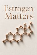 Estrogen Matters