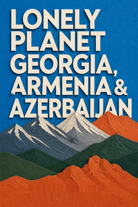 Lonely Planet Georgia, Armenia &amp; Azerbaijan by Tom Masters