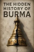 The Hidden History of Burma