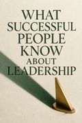 What Successful People Know About Leadership