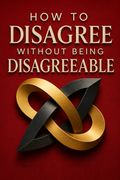 How to Disagree Without Being Disagreeable