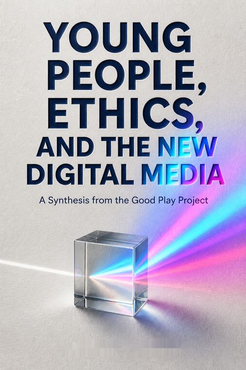 Young People, Ethics, and the New Digital Media by Carrie James
