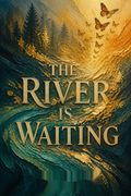The River Is Waiting