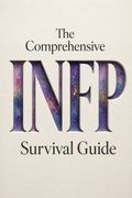 The Comprehensive INFP Survival Guide