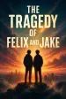 The Tragedy of Felix and Jake