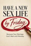 Have a New Sex Life by Friday