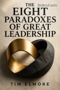 The Eight Paradoxes of Great Leadership