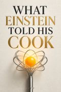What Einstein Told His Cook