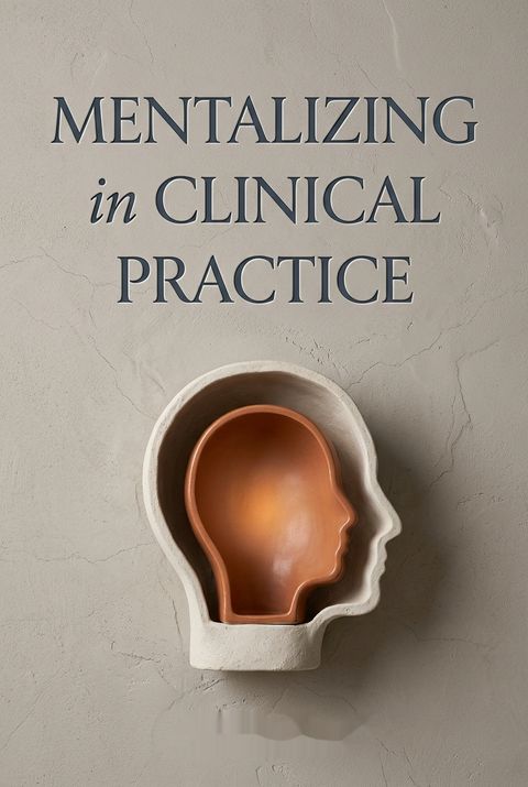 Mentalizing in Clinical Practice by Jon G. Allen