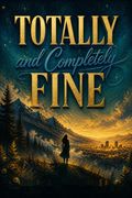 Totally and Completely Fine