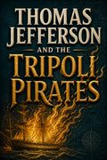 Thomas Jefferson and the Tripoli Pirates