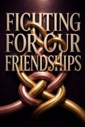 Fighting for Our Friendships
