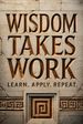 Wisdom Takes Work