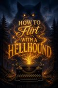 How to Flirt with a Hellhound