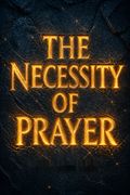 The Necessity of Prayer