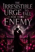 The Irresistible Urge to Fall For Your Enemy