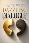 How to Write Dazzling Dialogue