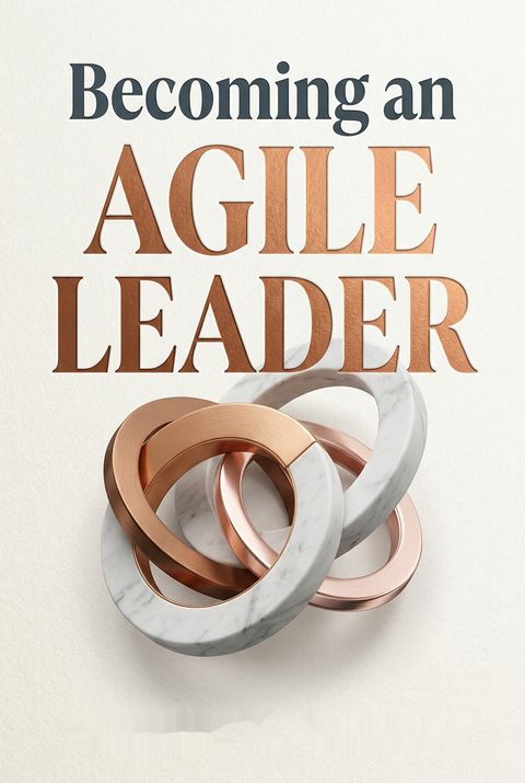 Becoming an Agile Leader by Victoria V. Swisher