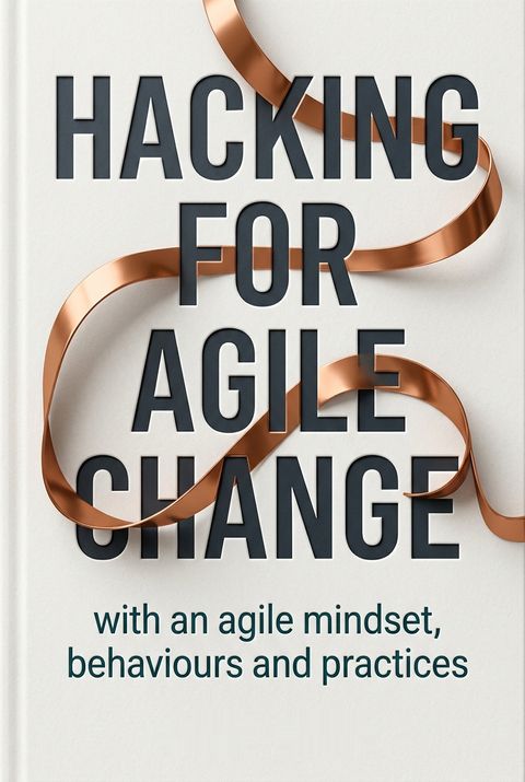 Hacking for Agile Change by Lena Ross