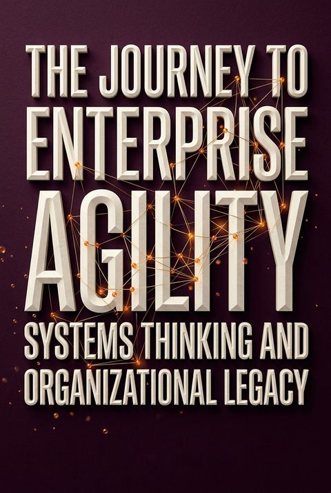 The Journey to Enterprise Agility by Daryl Kulak