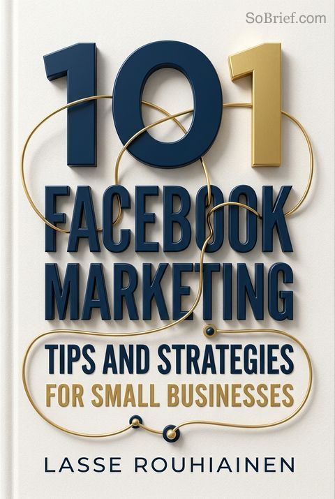 101 Facebook Marketing Tips and Strategies for Small Businesses