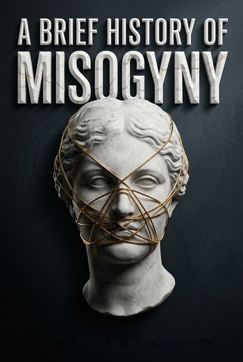 A Brief History of Misogyny by Jack Holland