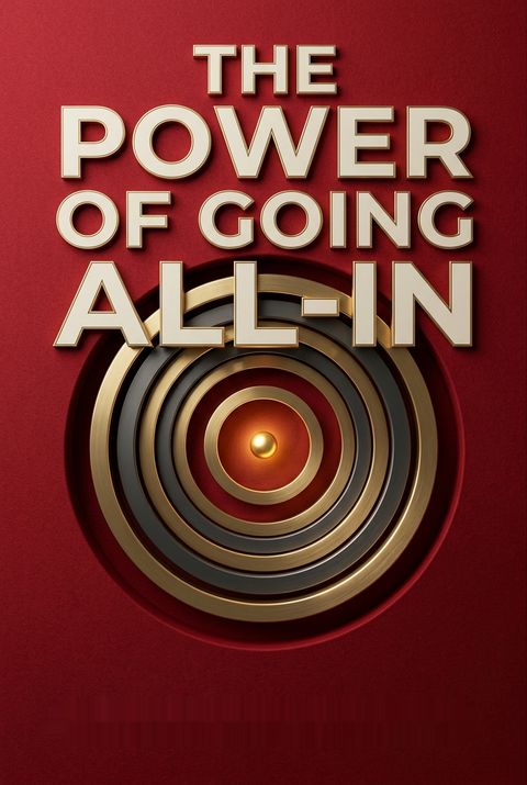 The Power of Going All-In by Brandon Bornancin