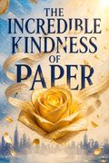 The Incredible Kindness of Paper