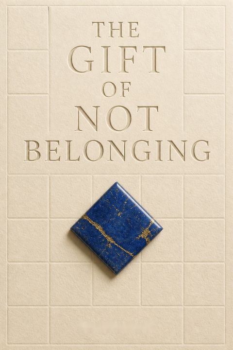 The Gift of Not Belonging