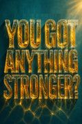 You Got Anything Stronger?
