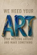 We Need Your Art